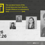 Exhibition OST: The vanished traces of the forced labourers from Ukraine, Russia and Belarus in Luxembourg 1942-1944